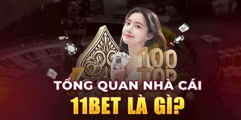 Tổng quan về nhà cái 11BET 