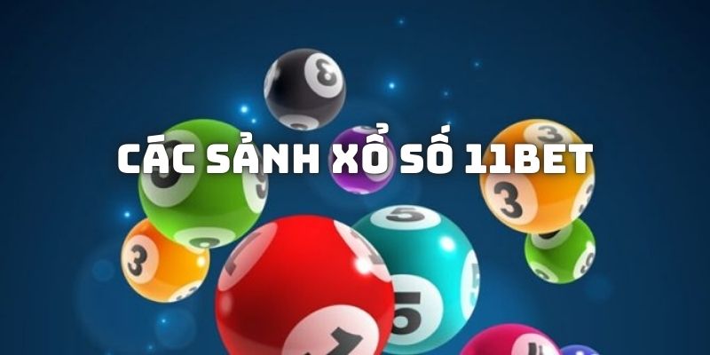 Các sảnh chơi xổ số từ truyền thống đến siêu tốc 11BET cung cấp