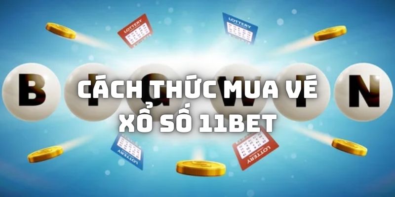 Mua vé số trực tuyến tại 11BET chỉ với những thao tác ngắn gọn