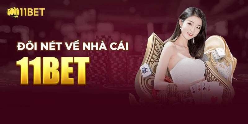 Đôi nét về nhà cái 11BET