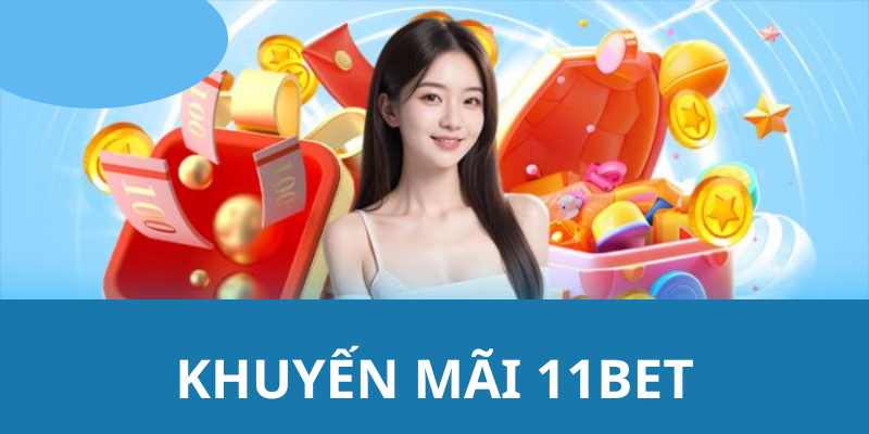 Tổng quan về khuyến mãi tại 11BET