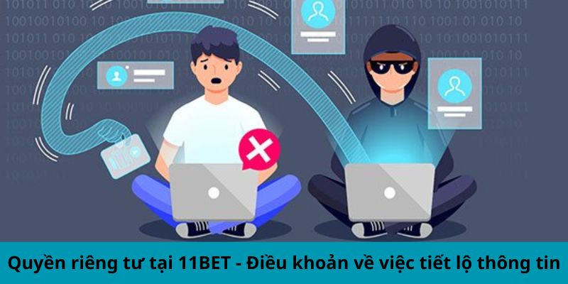 Quyền riêng tư tại 11BET  - Điều khoản về việc tiết lộ thông tin