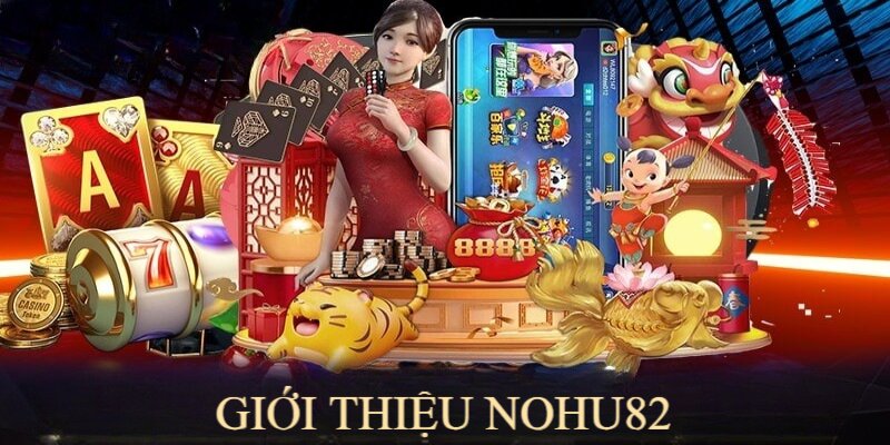 NOHU82 là cổng game đổi thưởng uy tín và chuyên nghiệp